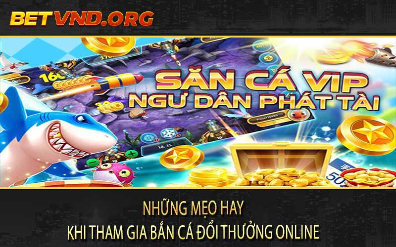 Những mẹo hay khi tham gia bắn cá đổi thưởng online